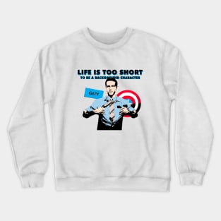 Life is too short to be a background character Crewneck Sweatshirt